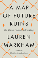 Review: <i>A Map of Future Ruins: On Borders and Belonging</i>