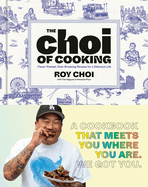 Choi of Cooking: Flavor-Packed, Rule-Breaking Recipes for a Delicious Life