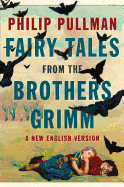 Fairy Tales from the Brothers Grimm: A New English Version