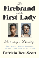 The Firebrand and the First Lady: Portrait of a Friendship: Pauli Murray, Eleanor Roosevelt, and the Struggle for Social Justice