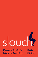 Review: <i>Slouch: Posture Panic in Modern America</i>