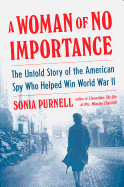 Review: <i>A Woman of No Importance: The Untold Story of the American Spy Who Helped Win World War II</i>