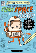 The Search for the Slimy Space Slugs: Doodle Adventures (Book 1)