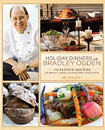 Holiday Dinners with Bradley Ogden: 150 Festive Recipes for Bringing Family and Friends Together