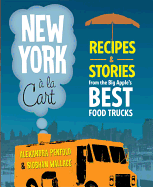 New York à la Cart: Recipes & Stories from the Big Apple's Best Food Trucks