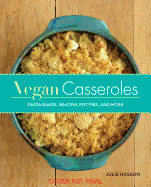 Vegan Casseroles: Pasta Bakes, Gratins, Pot Pies, and More