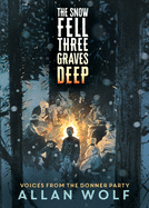 YA Review: <i>The Snow Fell Three Graves Deep: Voices from the Donner Party</i>