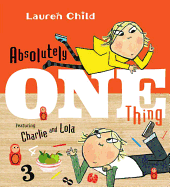 Absolutely One Thing: Featuring Charlie and Lola