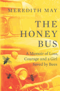 The Honey Bus: A Memoir of Loss, Courage and a Girl Saved by Bees