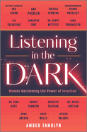 Listening in the Dark: Women Reclaiming the Power of Intuition 