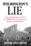 Review: <i>Wilmington's Lie: The Murderous Coup of 1898 and the Rise of White Supremacy</i>