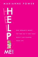 Help Me!: One Woman's Quest to Find Out if Self-Help Really Can Change Your Life