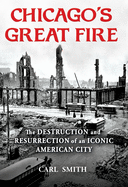 Chicago's Great Fire: The Destruction and Resurrection of an Iconic American City