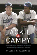 Jackie & Campy: The Untold Story of Their Rocky Relationship and the Breaking of Baseball's Color Line