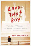 Love That Boy: What Two Presidents, Eight Road Trips, and My Son Taught Me About a Parent's Expectation