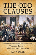 The Odd Clauses: Understanding the Constitution Through Ten of its Most Curious Provisions