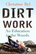 Dirt Work: An Education in the Woods