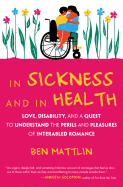 In Sickness and In Health: Love, Disability, and a Quest to Understand the Perils and Pleasures of Interabled Romance