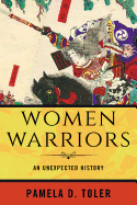 Review: <i>Women Warriors: An Unexpected History</i>