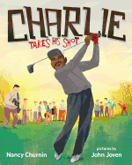 Charlie Takes His Shot: How Charlie Sifford Broke the Color Barrier in Golf