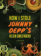 Children's Review: <i>How I Stole Johnny Depp's Alien Girlfriend</i>