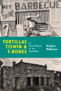 Tortillas, Tiswin & T-Bones: A Food History of the Southwest
