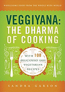 Veggiyana: The Dharma of Cooking: With 108 Deliciously Easy Vegetarian Recipes 