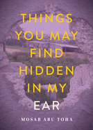 Things You May Find Hidden in My Ear: Poems from Gaza 