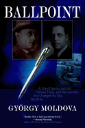 Ballpoint: A Tale of Genius and Grit, Perilous Times, and the Invention That Changed the Way We Write