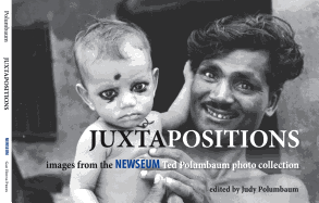Juxtapositions: Images from the Newseum Ted Polumbaum Photo Collection