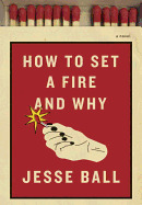 How to Set a Fire and Why