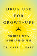 Drug Use for Grown-Ups: Chasing Liberty in the Land of Fear