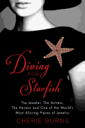 Diving for Starfish: The Jeweler, the Actress, the Heiress and One of the World's Most Alluring Pieces of Jewelry