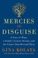 Mercies in Disguise: A Story of Hope, a Family's Genetic Destiny, and the Science That Rescued Them