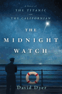 The Midnight Watch: A Novel of the <i>Titanic</i> and the <i>Californian</i>