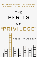 The Perils of "Privilege": Why Injustice Can't Be Solved by Accusing Others of Advantage