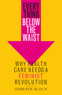 Review: <i>Everything Below the Waist: Why Health Care Needs a Feminist Revolution</i>
