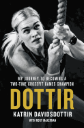 Dottir: My Journey to Becoming a Two-Time CrossFit Games Champion 