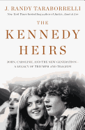 The Kennedy Heirs: John, Caroline, and the New Generation--A Legacy of Triumph and Tragedy