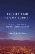 The View from Flyover Country: Dispatches from the Forgotten America