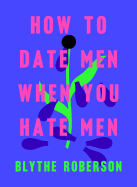 Review: <i>How to Date Men When You Hate Men</i>