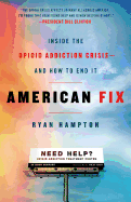 American Fix: Inside the Opioid Addiction Crisis--and How to End It