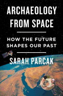 Review: <i>Archaeology from Space: How the Future Shapes Our Past</i>