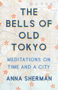 Review: <i>The Bells of Old Tokyo: Meditations on Time and a City</i>