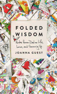 Folded Wisdom: Notes from Dad on Life, Love, and Growing Up 