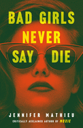 YA Review: <i>Bad Girls Never Say Die</i>