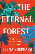 Review: <i>The Eternal Forest: A Memoir of the Cuban Diaspora</i>