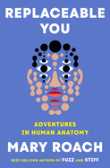 Review: <i>Replaceable You: Adventures in Human Anatomy</i>