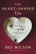 Review: <i>The Heart-Shaped Tin: Love, Loss, and Kitchen Objects</i>