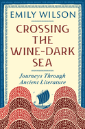 Review: <i>Crossing the Wine-Dark Sea: Journeys Through Ancient Literature </i>